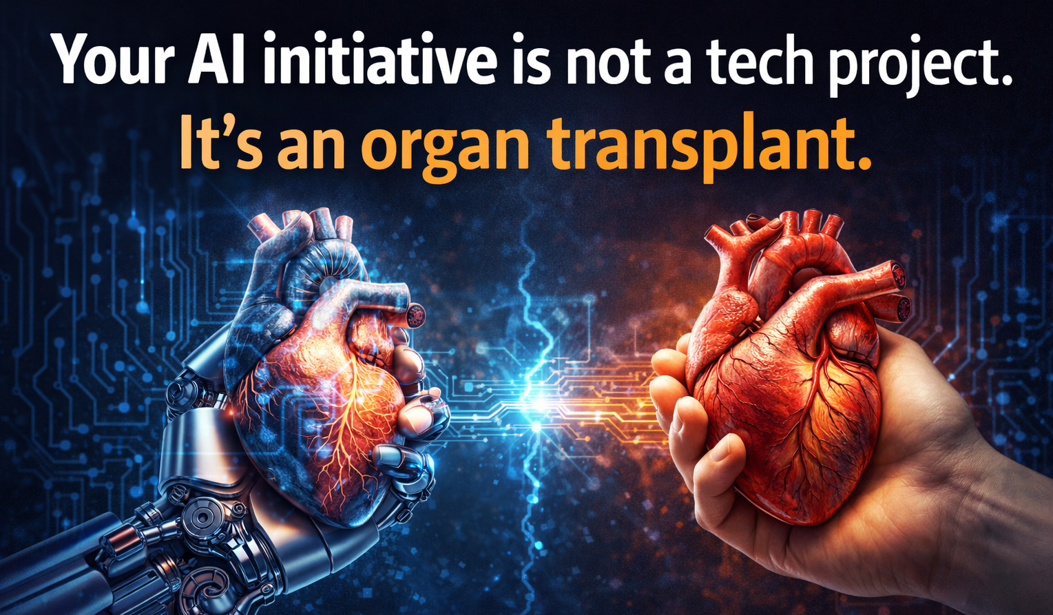 Your AI Initiative Is Not a Tech Project. It’s an Organ Transplant.