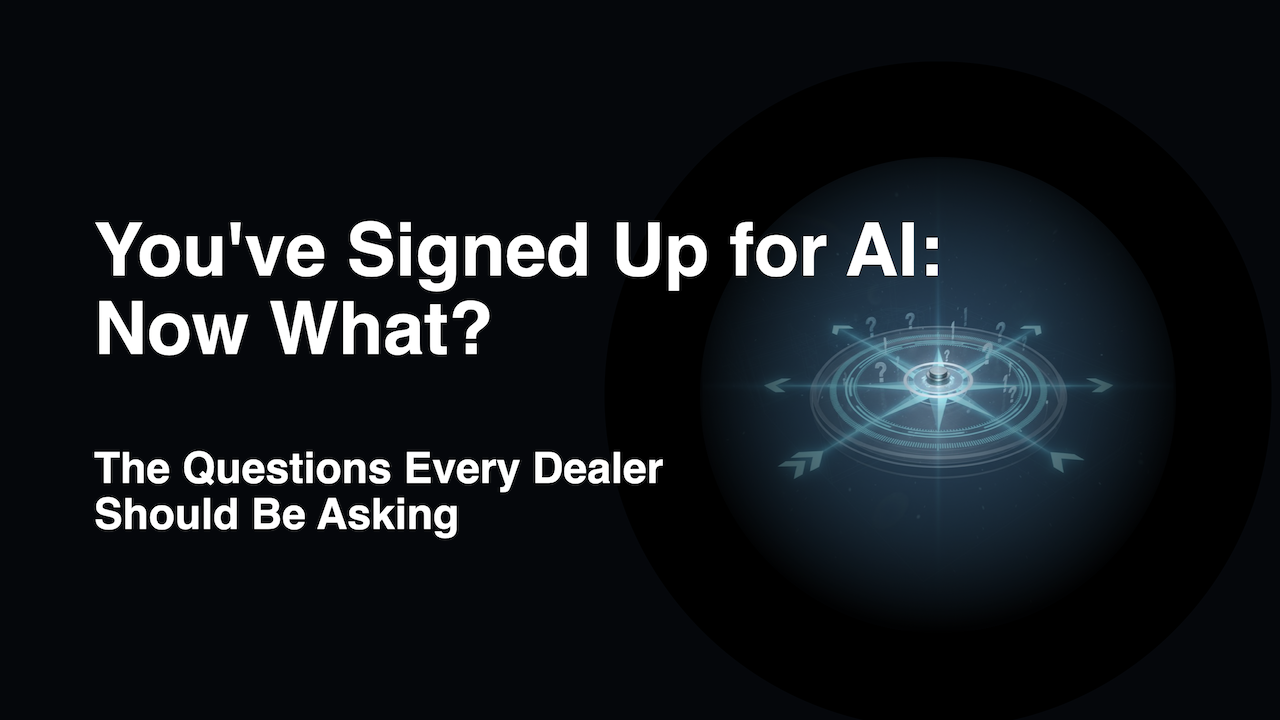 You've Signed Up for AI: Now What? The Questions Every Dealer Should Be Asking